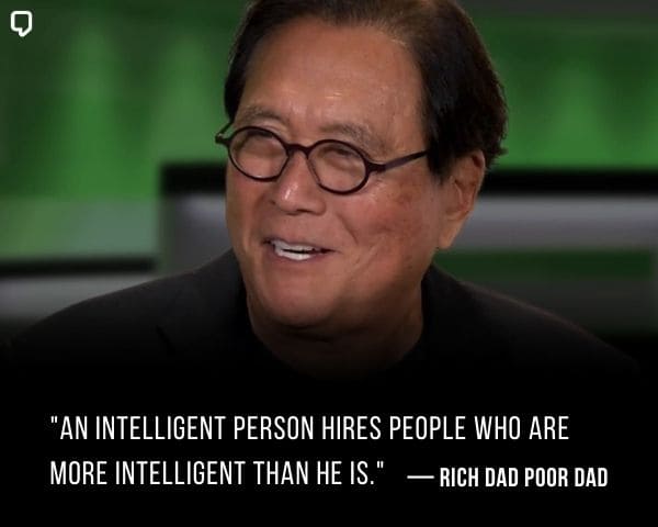 Rich Dad Poor Dad Quotes: An intelligent person hires people who are more intelligent than he is.
