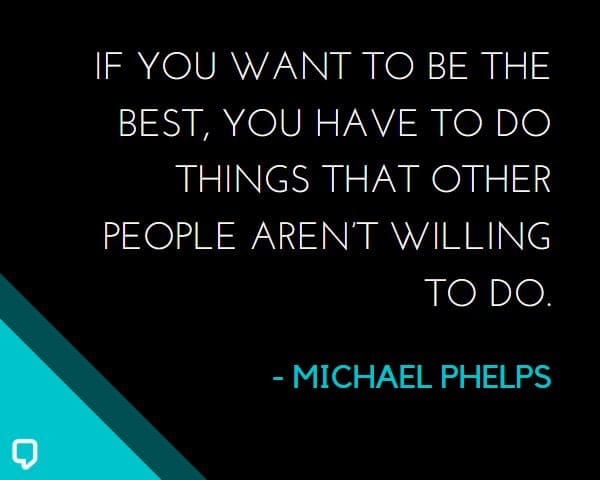 inspirational michael phelps quotes: If you want to be the best, you have to do things that other people aren’t willing to do.