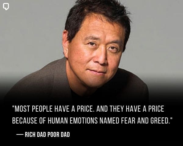 Rich Dad Poor Dad Quotes About Price: Most people have a price. And they have a price because of human emotions named fear and greed.