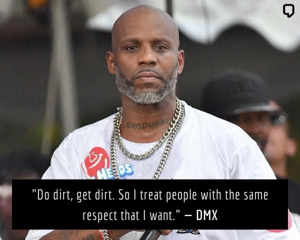 DMX Quotes About People: Do dirt, get dirt. So I treat people with the same respect that I want.