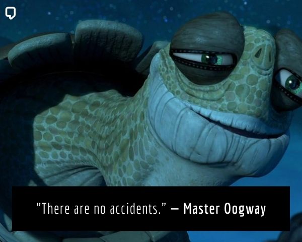 master oogway quote there are no mistakes, there are no accidents master oogway quote: There are no accidents.