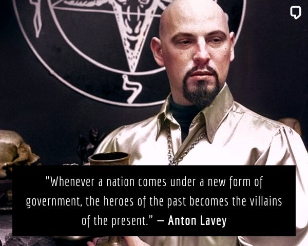 anton lavey quotes about government: Whenever a nation comes under a new form of government, the heroes of the past becomes the villains of the present.