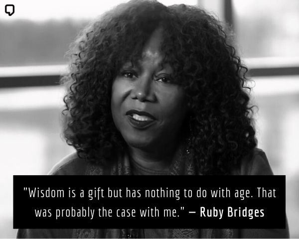 famous ruby bridges quotes: Wisdom is a gift but has nothing to do with age. That was probably the case with me.