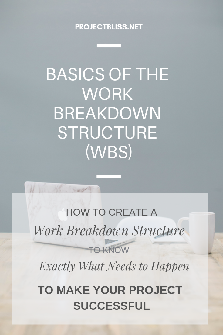Work Breakdown Structure WBS Basics - How to create a WBS that tells exactly what needs to happen to make your project successful https://projectbliss.net/basics-of-the-work-breakdown-structure-wbs/