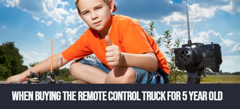 When Buying The Remote Control Truck For 5 Year Old