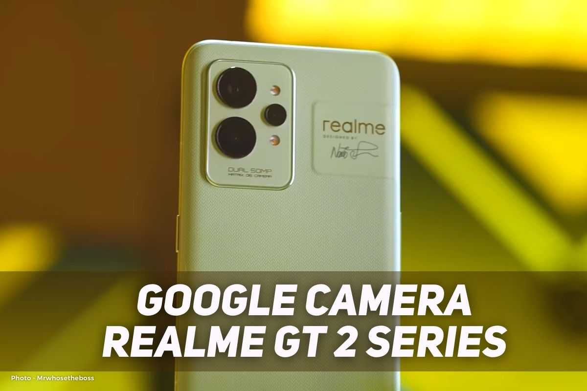 Google Camera Realme GT 2 Series