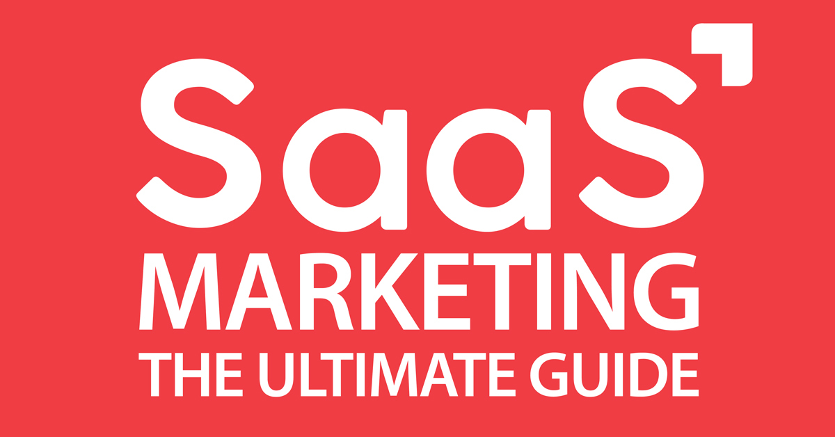 SaaS Marketing: The Ultimate Guide
