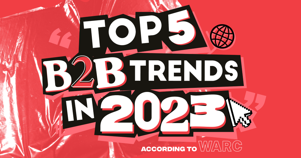 Top 5 B2B Trends in 2023 (According to WARC)