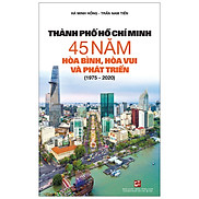 Thành Phố Hồ Chí Minh 45 Năm Hòa Bình, Hòa Vui Và Phát Triển 1975 - 2020
