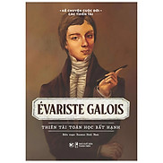 Evariste Galois - Thiên tài toán học bất hạnh