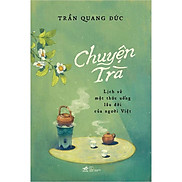 Sách Chuyện trà Lịch sử một thức uống lâu đời của người Việt - Nhã Nam