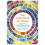 The Little Book Of Colour How To Use The Psychology Of Colour To Transform