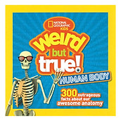 Weird But True Human Body 300 Outrageous Facts About Your Awesome Anatomy
