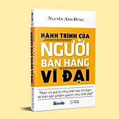 HÀNH TRÌNH CỦA NGƯỜI BÁN HÀNG VĨ ĐẠI - Nguyễn Anh Dũng