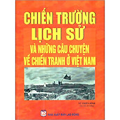Chiến Trường Lịch Sử Và Những Câu Chuyện Về Chiến Tranh Việt Nam
