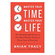 Master Your Time, Master Your Life The Breakthrough System To Get More Results, Faster, In Every Area Of Your Life thumbnail