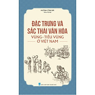 Đặc Trưng Và Sắc Thái Văn Hóa Vùng - Tiểu Vùng Ở Việt Nam thumbnail