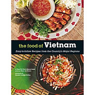 The Food of Vietnam Easy-to-Follow Recipes from the Country s Major Regions thumbnail