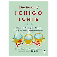 The Book Of Ichigo Ichie The Art Of Making The Most Of Every Moment, The Japanese Way thumbnail