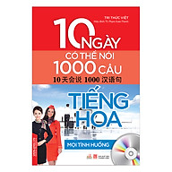 10 Ngày Có Thể Nói 1000 Câu Tiếng Hoa Mọi Tình Huống (Kèm CD) thumbnail