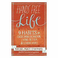 Hands Free Life Nine Habits For Overcoming Distraction, Living Better, And Loving More thumbnail