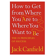 How To Get From Where You Are To Where You Want To Be The 25 Principles Of Success thumbnail