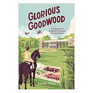 Glorious Goodwood A Biography of England s Greatest Sporting Estate thumbnail