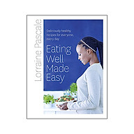 Eating Well Made Easy Deliciously Healthy Recipes for Everyone, Every Day thumbnail
