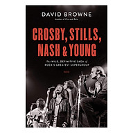 Crosby, Stills, Nash and Young The Wild, Definitive Saga of Rock s Greatest Supergroup thumbnail
