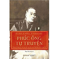 Sách Phúc Ông Tự Truyện - Những Tư Tưởng Trác Việt Của Nhà Cách Tân Vĩ Đại Nhật Bản Thời Kỳ Minh Trị thumbnail