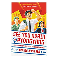 See You Again in Pyongyang A Journey into Kim Jong Un s North Korea thumbnail