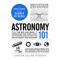 Astronomy 101 From The Sun And Moon To Wormholes And Warp Drive, Key Theories, Discoveries, And Facts About The Universe thumbnail
