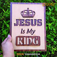 Tranh Gỗ Công Giáo Jesus Is My King DOHU106 - Thiết Kế Tân Cổ Điển, Độc Đáo, Sang Trọng thumbnail