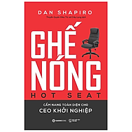 Ghế nóng - Cẩm nang toàn diện cho CEO khởi nghiệp (Hot Seat The Startup CEO Guidebook) - Tác giả Dan Shapiro thumbnail