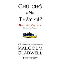 Cuốn Sách Được Nhiều Người Yêu Thích Nhất Của Malcolm Gladwell Chú Chó Nhìn Thấy Gì (Tái Bản) Tặng Kèm BookMark thumbnail