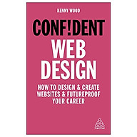 Confident Web Design How To Design And Create Websites And Futureproof Your Career (Confident Series) thumbnail