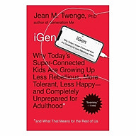 iGen Why Today s Super-Connected Kids Are Growing Up Less Rebellious, More Tolerant, Less Happy--And Completely Unprepared For Adulthood--And What That Means For The Rest Of Us thumbnail
