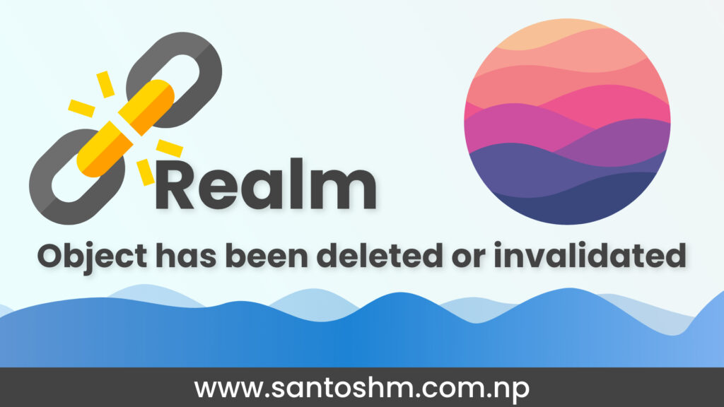 ‘RLMException’, reason: ‘Object has been deleted or invalidated.’ [iOS] [Realm]