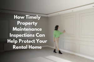 How Timely Property Maintenance Inspections Can Help Protect Your Rental Home