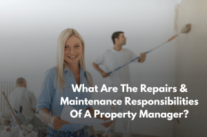 What Are The Repairs & Maintenance Responsibilities Of A Property Manager (1)
