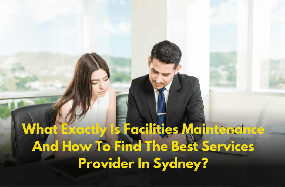 What Exactly Is Facilities Maintenance And How To Find The Best Services Provider In Sydney