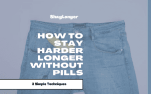 how to stay harder longer without pills with 3 proven techniques