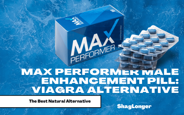 Max Performer Male Enhancement Pill: Best & Safest Viagra Alternative