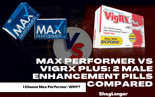 Max performer vs vigrx plus: 2 male enhancement pills compared