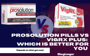prosolution pills vs vigrx plus: which is better for you?