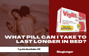 Try the best selling vigrx plus to last longer in bed