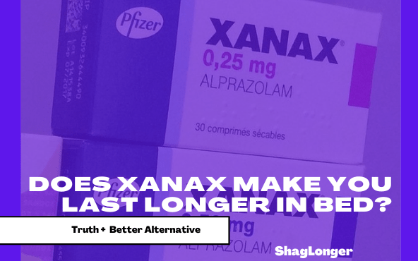 Have ED? Does Xanax Make You Last Longer In Bed? Truth Revealed + Solution