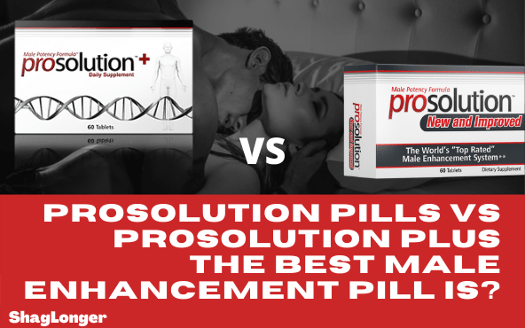 Prosolution Pills VS Prosolution Plus: Battle of the Pros