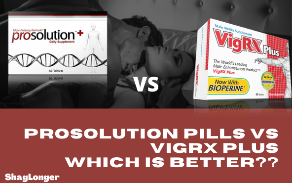 Prosolution Plus vs VigRX Plus: Which Plus is Better?