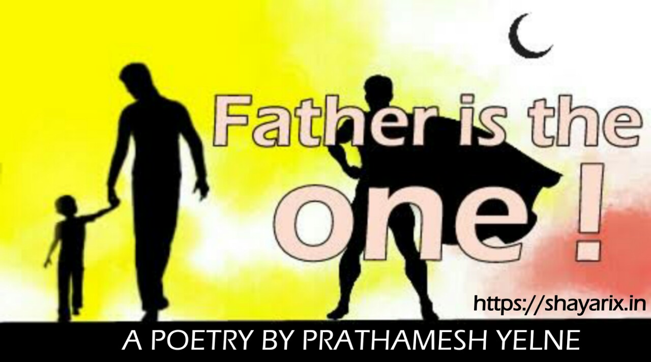 FATHER IS THE ONE | Love poetry for father | by prathmesh yelane